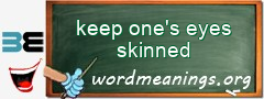 WordMeaning blackboard for keep one's eyes skinned